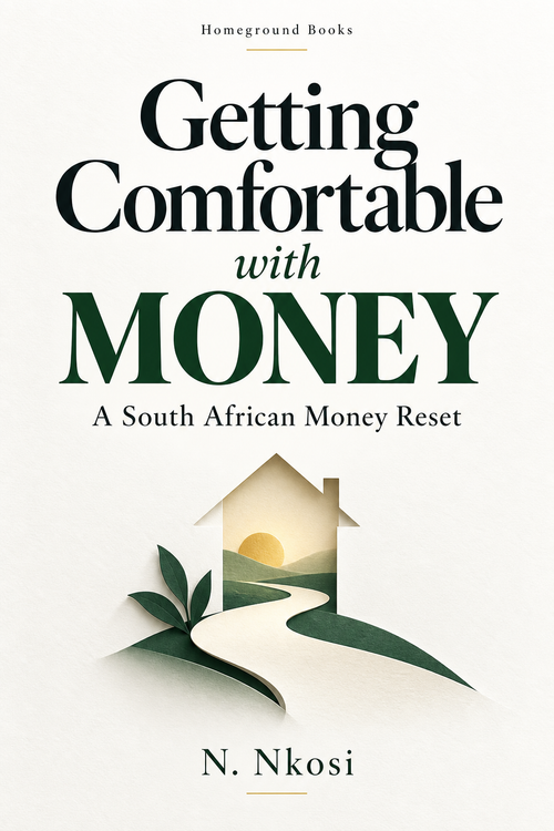 Getting Comfortable with MONEY: A South African Money Reset by N. Nkosi, Homeground Books